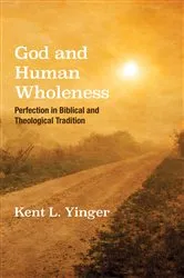 Book cover of God and Human Wholeness by Kent L. Yinger