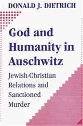 Book cover of God and Humanity in Auschwitz by Donald Dietrich