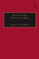 Book cover of God and the Nature of Time by Garrett J. DeWeese
