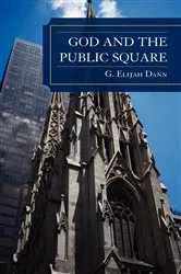 Book cover of God and the Public Square by G. Elijah Dann