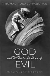 Book cover of God and The Twelve Problems of Evil by Thomas Ronald Vaughan