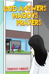 Book cover of God Answers Maddy's Prayers by Timothy Wright