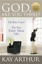 Book cover of God, Are You There? by Kay Arthur