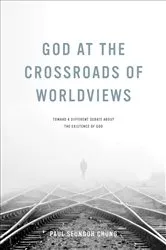 Book cover of God at the Crossroads of Worldviews by Paul Seungoh Chung