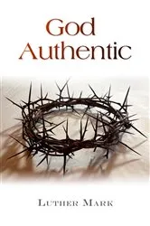 Book cover of God Authentic by Luther Mark