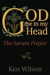 Book cover of God Be in My Head by Ken Wilson