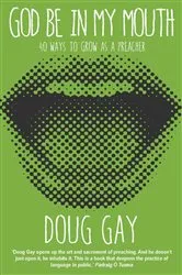 Book cover of God Be in My Mouth by Doug Gay