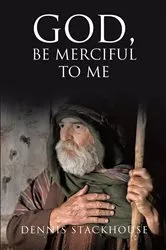 Book cover of God, Be Merciful to Me by Dennis Stackhouse