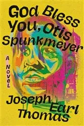 Book cover of God Bless You, Otis Spunkmeyer by Joseph Earl Thomas