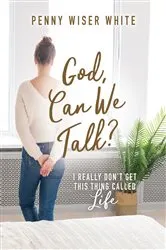 Book cover of God, Can We Talk? by Penny Wiser White