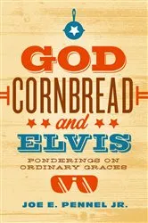 Book cover of God, Cornbread, and Elvis by Joe E. Pennel Jr.
