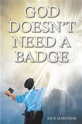 Book cover of God Doesn't Need a Badge by Rick Maruniak