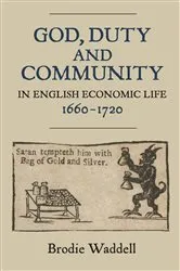 Book cover of God, Duty and Community in English Economic Life, 1660-1720 by Brodie Waddell
