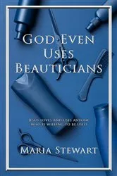 Book cover of God Even Uses Beauticians by Maria Stewart