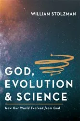 Book cover of God, Evolution & Science by William Stolzman