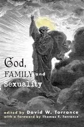Book cover of God, Family and Sexuality by David W. Torrance