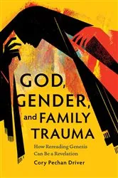 Book cover of God, Gender, and Family Trauma by Cory Pechan Driver