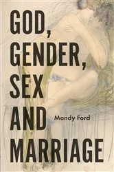 Book cover of God, Gender, Sex and Marriage by Mandy Ford