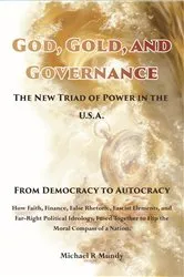 Book cover of God, Gold, And Governance, The New Triad of Power in The U.S.A. by Michael R Mundy