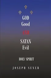Book cover of God Good and Satan Evil by Joseph Sener