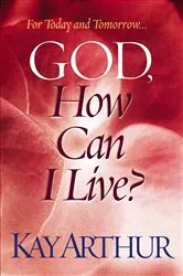 Book cover of God, How Can I Live? by Kay Arthur