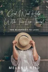 Book cover of God, I Need Help with This Love Thang! by Melanie Reid