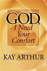 Book cover of God, I Need Your Comfort by Kay Arthur