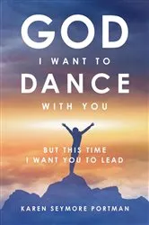 Book cover of God I Want to Dance With You by Karen Semore Portman
