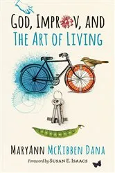Book cover of God, Improv, and the Art of Living by MaryAnn McKibben Dana