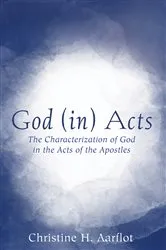 Book cover of God (in) Acts by Christine H. Aarflot