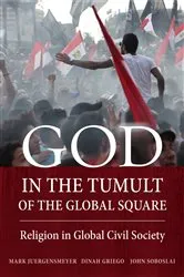 Book cover of God in the Tumult of the Global Square by Mark Juergensmeyer