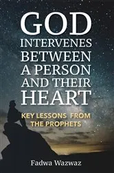 Book cover of GOD INTERVENES BETWEEN A PERSON AND THEIR HEART by Fadwa Wazwaz