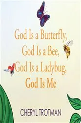 Book cover of God is a Butterfly, God is a Bee, God is a Ladybug, God is Me by Cheryl Trotman