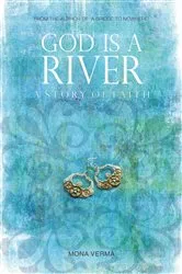 Book cover of God Is A River A Story Of Faith by Mona Verma
