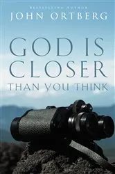 Book cover of God Is Closer Than You Think by John Ortberg