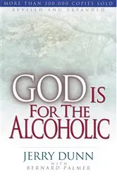 Book cover of God Is For The Alcoholic by Jerry Dunn