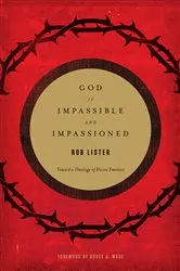 Book cover of God Is Impassible and Impassioned by Rob Lister
