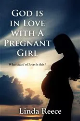 Book cover of God is in Love with A Pregnant Girl by Linda Reece