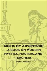 Book cover of God Is My Adventure - A Book on Modern Mystics, Masters, and Teachers by Rom Landau