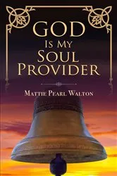 Book cover of God Is My Soul Provider by Mattie Pearl Walton