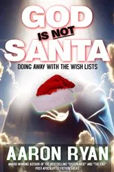 Book cover of God is not Santa by Aaron Ryan