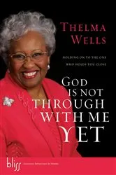 Book cover of God Is Not Through with Me Yet by Thelma Wells