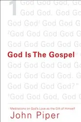 Book cover of God Is the Gospel by John Piper