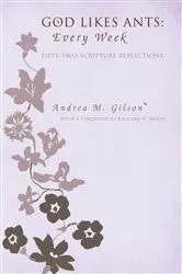 Book cover of God Likes Ants: Every Week by Andrea M. Gilson