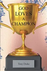 Book cover of God Loves A Champion by Tony Drake
