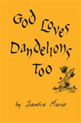 Book cover of God Loves Dandelions Too by Sandra Marie