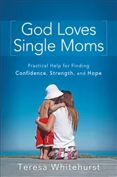 Book cover of God Loves Single Moms by Teresa Whitehurst