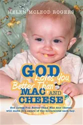 Book cover of God Loves You Better Than Mac and Cheese by Helen McLeod Rogers
