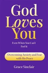 Book cover of God Loves You Even When You Can't Feel It Book 1 by Grace Sinclair