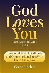 Book cover of God Loves You Even When You Can't Feel It Book 10 by Grace Sinclair